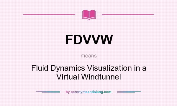 What does FDVVW mean? It stands for Fluid Dynamics Visualization in a Virtual Windtunnel
