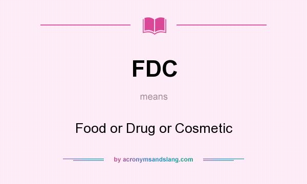 What does FDC mean? It stands for Food or Drug or Cosmetic