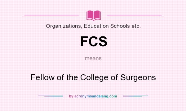 What does FCS mean? It stands for Fellow of the College of Surgeons