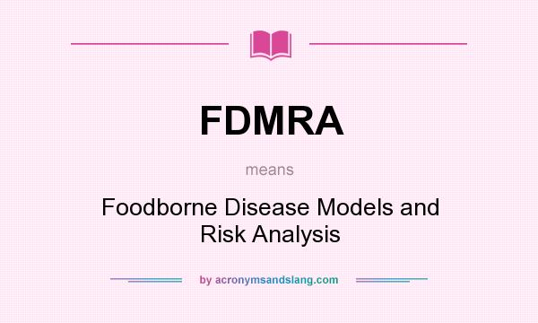 What does FDMRA mean? It stands for Foodborne Disease Models and Risk Analysis