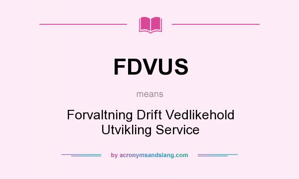 What does FDVUS mean? It stands for Forvaltning Drift Vedlikehold Utvikling Service