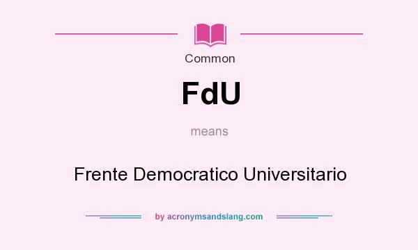 What does FdU mean? It stands for Frente Democratico Universitario