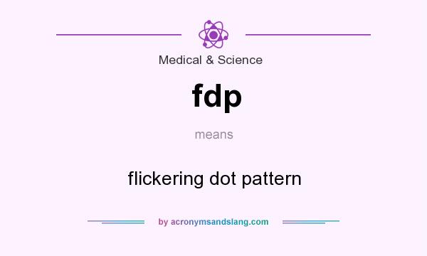What does fdp mean? It stands for flickering dot pattern