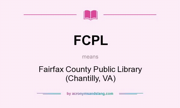 What does FCPL mean? It stands for Fairfax County Public Library (Chantilly, VA)