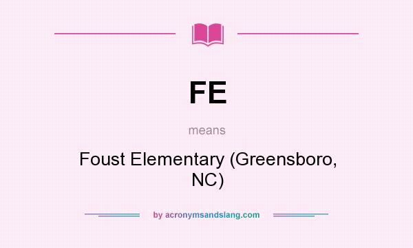 What does FE mean? It stands for Foust Elementary (Greensboro, NC)