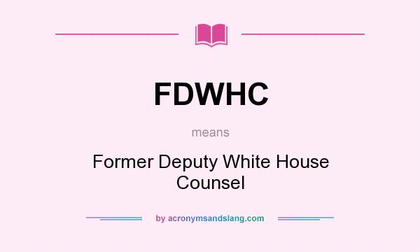 What does FDWHC mean? It stands for Former Deputy White House Counsel