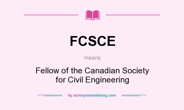 What does FCSCE mean? It stands for Fellow of the Canadian Society for Civil Engineering