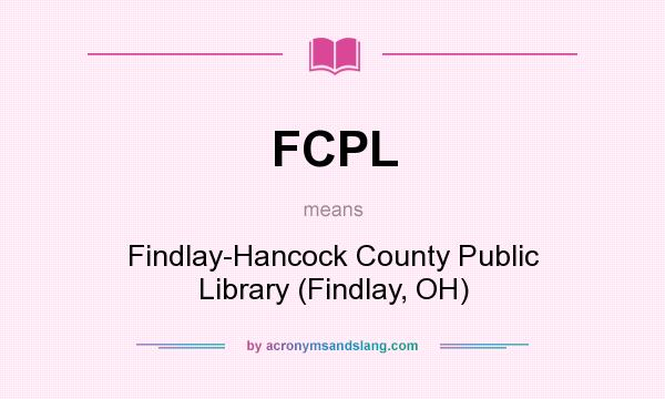 What does FCPL mean? It stands for Findlay-Hancock County Public Library (Findlay, OH)