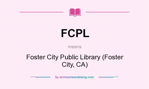 What does FCPL mean? It stands for Foster City Public Library (Foster City, CA)