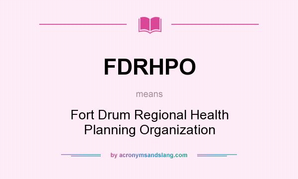 What does FDRHPO mean? It stands for Fort Drum Regional Health Planning Organization