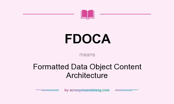 What does FDOCA mean? It stands for Formatted Data Object Content Architecture