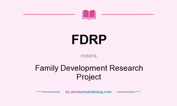What does FDRP mean? It stands for Family Development Research Project