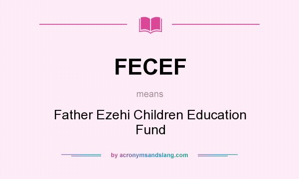 What does FECEF mean? It stands for Father Ezehi Children Education Fund