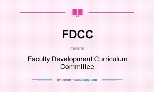 What does FDCC mean? It stands for Faculty Development Curriculum Committee