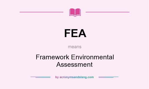 What does FEA mean? It stands for Framework Environmental Assessment