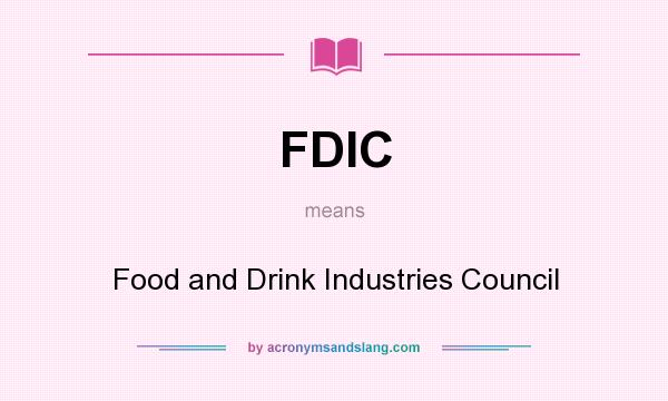 What does FDIC mean? It stands for Food and Drink Industries Council