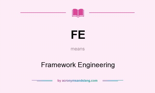 What does FE mean? It stands for Framework Engineering