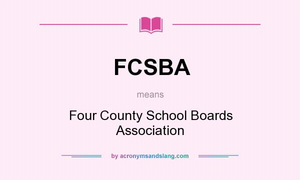 What does FCSBA mean? It stands for Four County School Boards Association