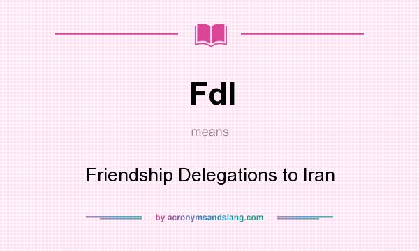 What does FdI mean? It stands for Friendship Delegations to Iran