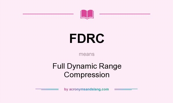 What does FDRC mean? It stands for Full Dynamic Range Compression