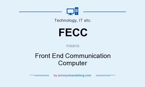 What does FECC mean? It stands for Front End Communication Computer