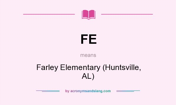 What does FE mean? It stands for Farley Elementary (Huntsville, AL)
