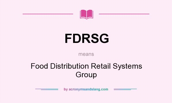 What does FDRSG mean? It stands for Food Distribution Retail Systems Group