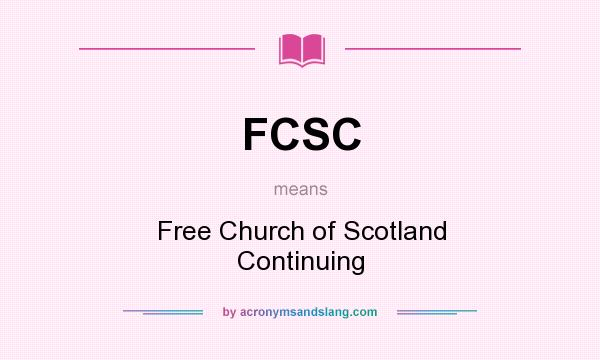 What does FCSC mean? It stands for Free Church of Scotland Continuing