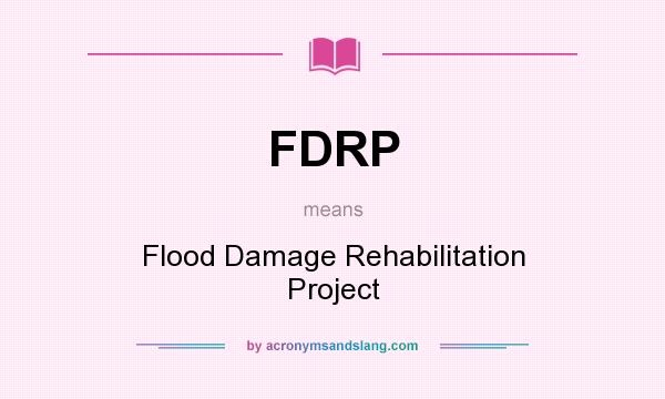 What does FDRP mean? It stands for Flood Damage Rehabilitation Project
