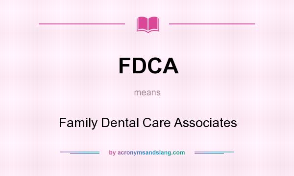What does FDCA mean? It stands for Family Dental Care Associates