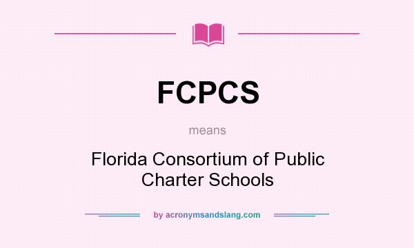 What does FCPCS mean? It stands for Florida Consortium of Public Charter Schools