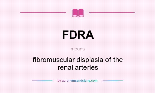 What does FDRA mean? It stands for fibromuscular displasia of the renal arteries