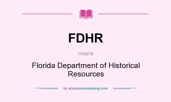 What does FDHR mean? It stands for Florida Department of Historical Resources
