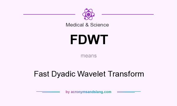What does FDWT mean? It stands for Fast Dyadic Wavelet Transform