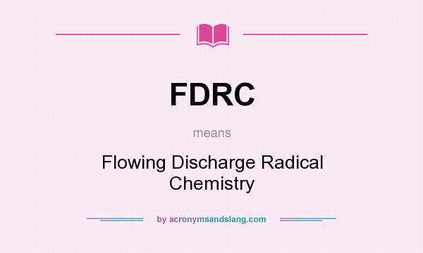 What does FDRC mean? It stands for Flowing Discharge Radical Chemistry