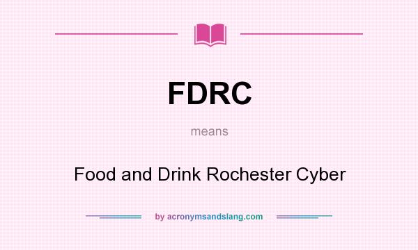 What does FDRC mean? It stands for Food and Drink Rochester Cyber