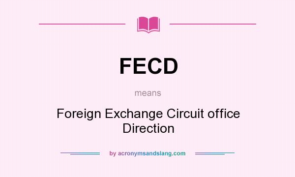What does FECD mean? It stands for Foreign Exchange Circuit office Direction