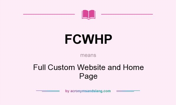 What does FCWHP mean? It stands for Full Custom Website and Home Page