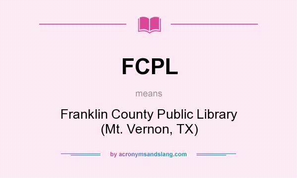 What does FCPL mean? It stands for Franklin County Public Library (Mt. Vernon, TX)