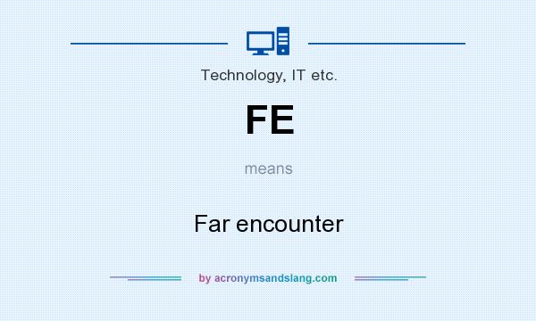 What does FE mean? It stands for Far encounter