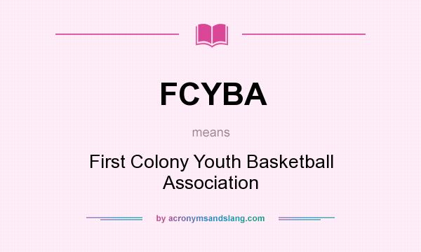 What does FCYBA mean? It stands for First Colony Youth Basketball Association