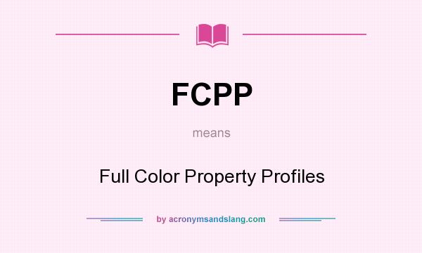 What does FCPP mean? It stands for Full Color Property Profiles