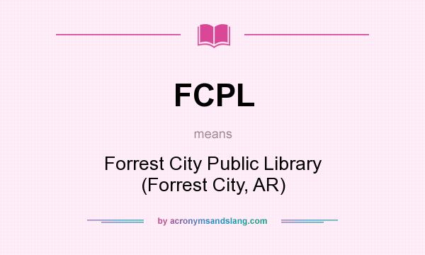 What does FCPL mean? It stands for Forrest City Public Library (Forrest City, AR)