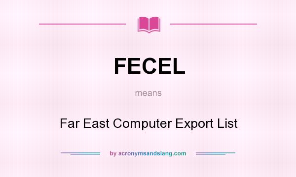 What does FECEL mean? It stands for Far East Computer Export List
