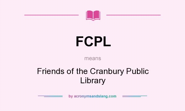 What does FCPL mean? It stands for Friends of the Cranbury Public Library