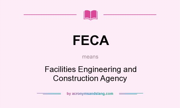 What does FECA mean? It stands for Facilities Engineering and Construction Agency