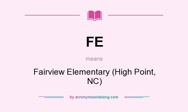 What does FE mean? It stands for Fairview Elementary (High Point, NC)