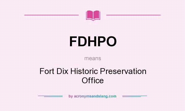 What does FDHPO mean? It stands for Fort Dix Historic Preservation Office