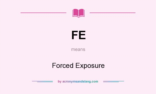 What does FE mean? It stands for Forced Exposure