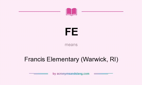 What does FE mean? It stands for Francis Elementary (Warwick, RI)